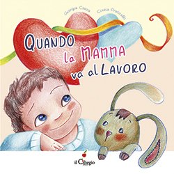 Quando la mamma va al lavoro