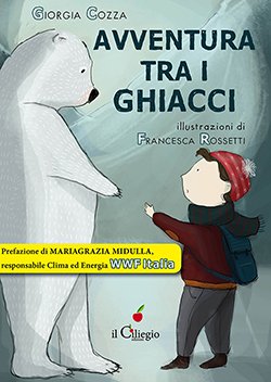 Avventura tra i ghiacci - Giorgia Cozza - Edizioni Il Ciliegio - Libro