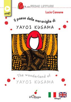 Il Paese delle meraviglie di Yayoi Kusama The wonderland of Yahoo Kusama -  Lucia Cannone - Edizioni Il Ciliegio - Libro