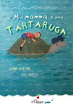 Mia mamma è una tartaruga - Liliana Sghettini - Edizioni Il Ciliegio - Libro