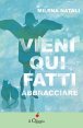 Vieni qui fatti abbracciare