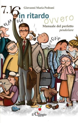 7.16 in ritardo ovvero Manuale del perfetto pendolare